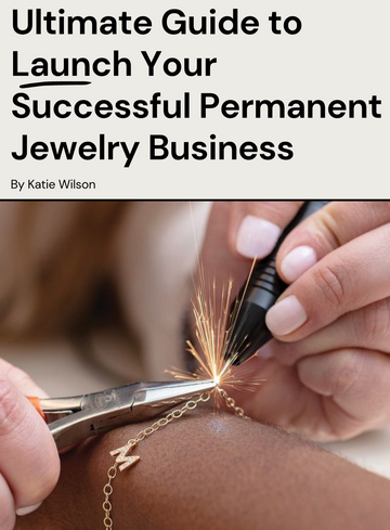 The Ultimate Permanent Jewelry Business Guide Digital E-Book. Launch A Successful Permanent Jewelry Business Today